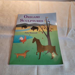 Origami Sculptures Book - Second Edition by John Montroll Vintage 1991 Paperback